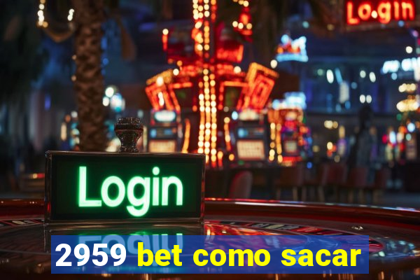 2959 bet como sacar